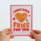 Only Have Fries for You Pop-Up Card